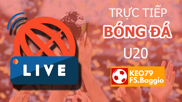 Trực tiếp bóng đá U20 thế giới Full HD, không giật lag, 24/24
