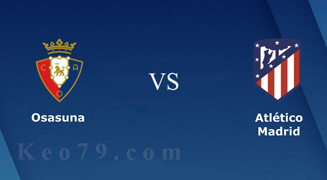 Nhận định – Soi kèo: Osasuna vs Atletico Madrid, 03:00 ngày 18/06